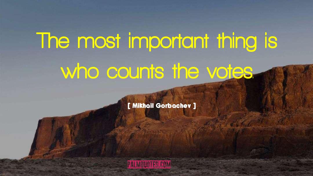 Mikhail Gorbachev Quotes: The most important thing is