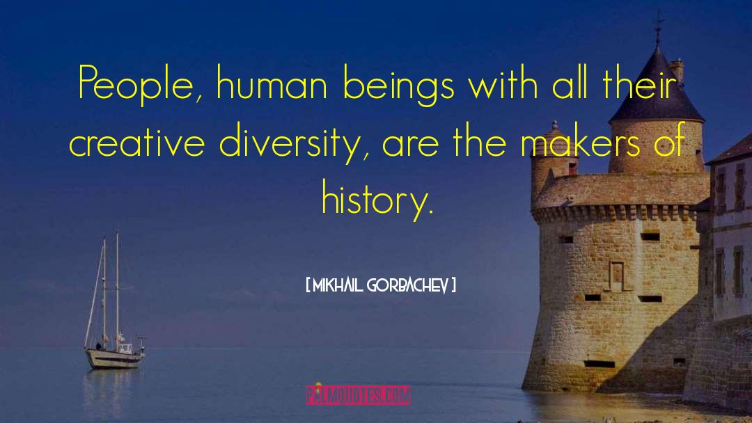 Mikhail Gorbachev Quotes: People, human beings with all