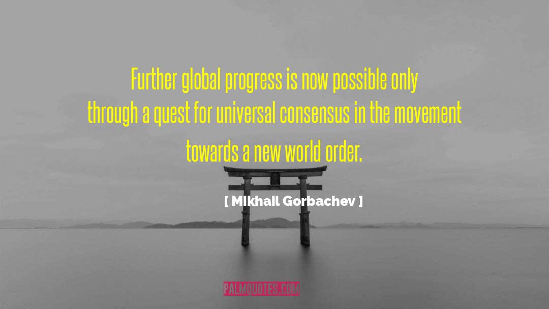 Mikhail Gorbachev Quotes: Further global progress is now