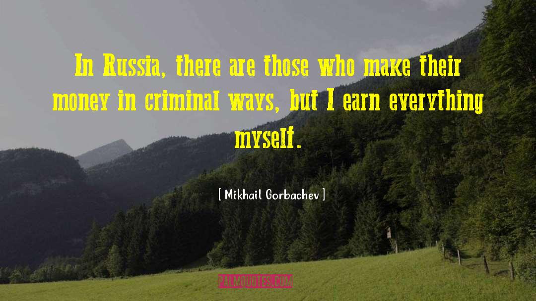 Mikhail Gorbachev Quotes: In Russia, there are those