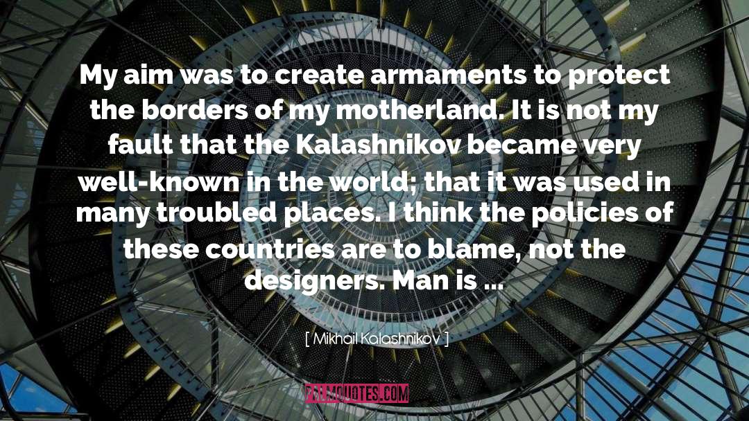 Mikhail Kalashnikov Quotes: My aim was to create