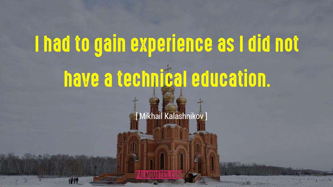 Mikhail Kalashnikov Quotes: I had to gain experience
