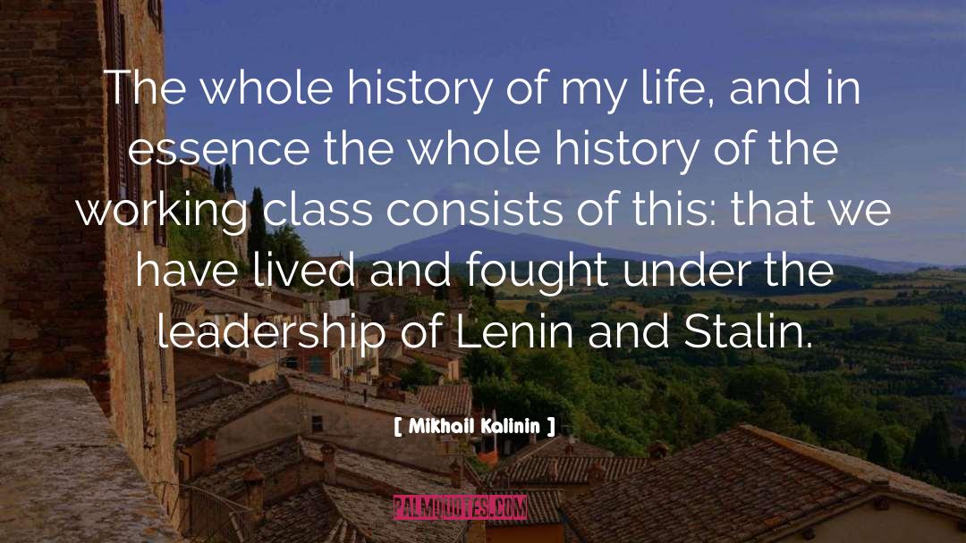 Mikhail Kalinin Quotes: The whole history of my