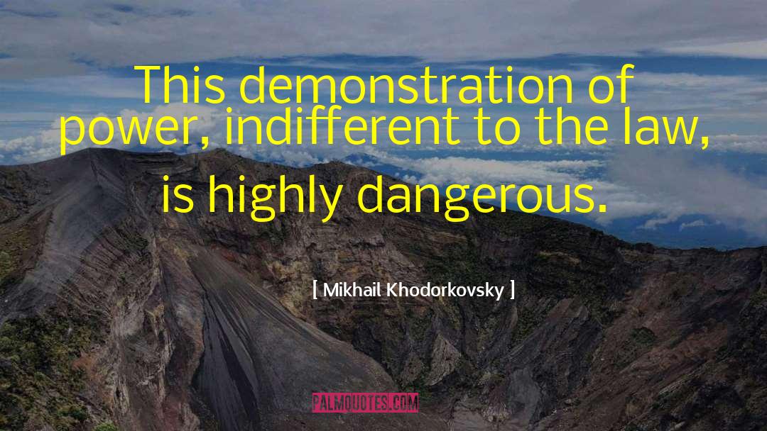 Mikhail Khodorkovsky Quotes: This demonstration of power, indifferent