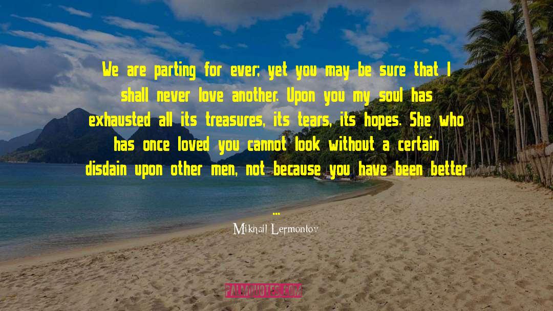 Mikhail Lermontov Quotes: We are parting for ever;