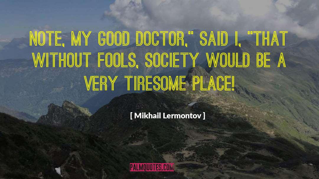 Mikhail Lermontov Quotes: Note, my good doctor,