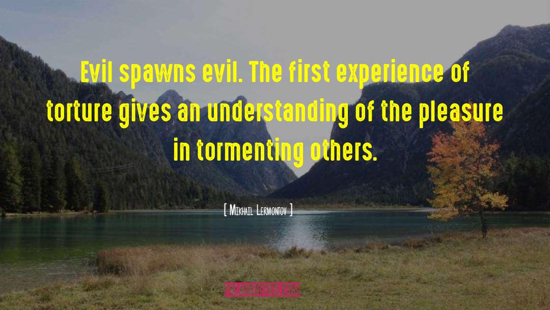 Mikhail Lermontov Quotes: Evil spawns evil. The first