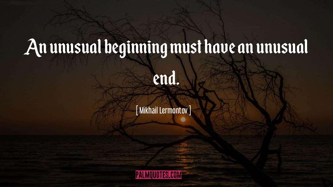 Mikhail Lermontov Quotes: An unusual beginning must have