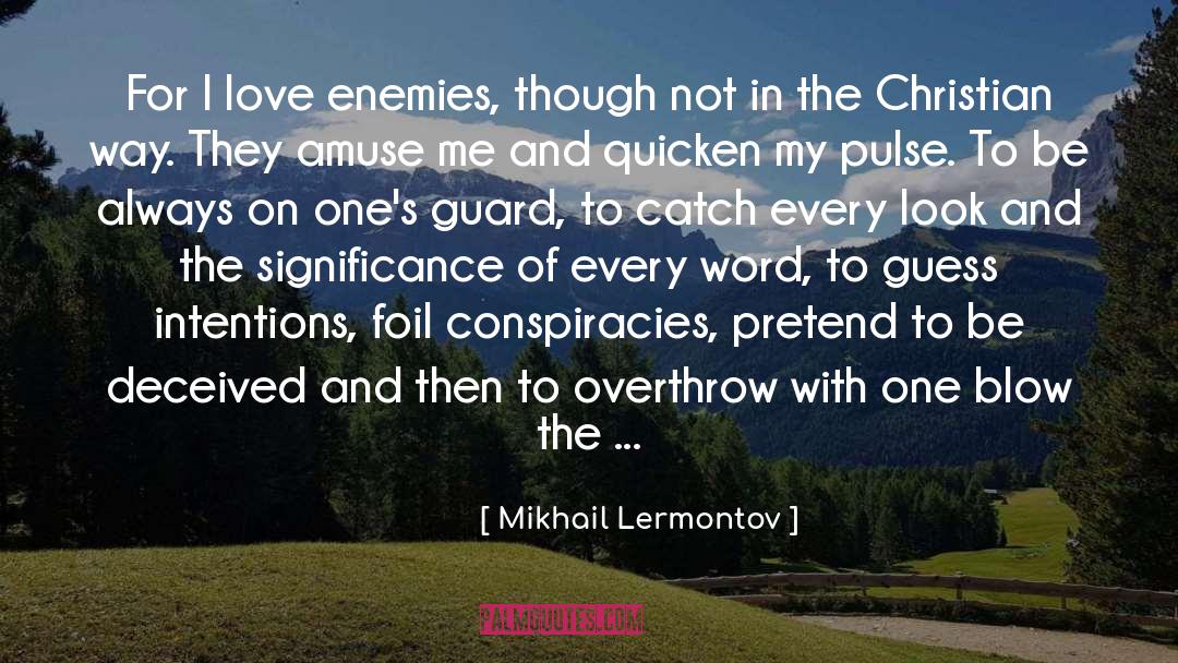 Mikhail Lermontov Quotes: For I love enemies, though