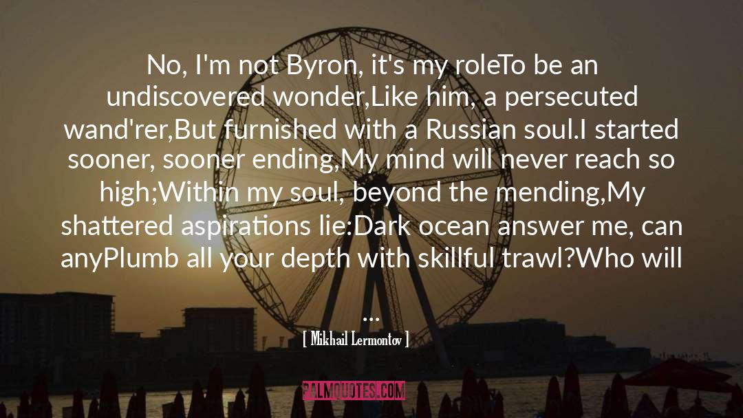 Mikhail Lermontov Quotes: No, I'm not Byron, it's