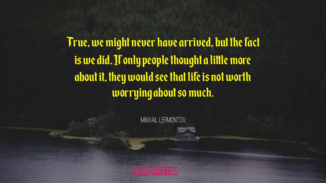 Mikhail Lermontov Quotes: True, we might never have