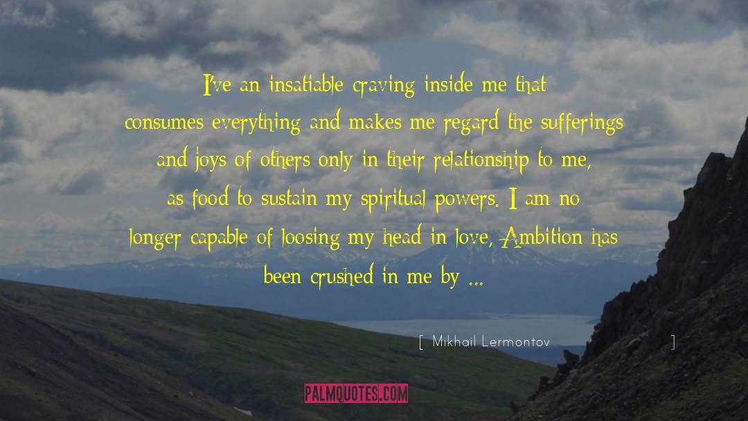 Mikhail Lermontov Quotes: I've an insatiable craving inside