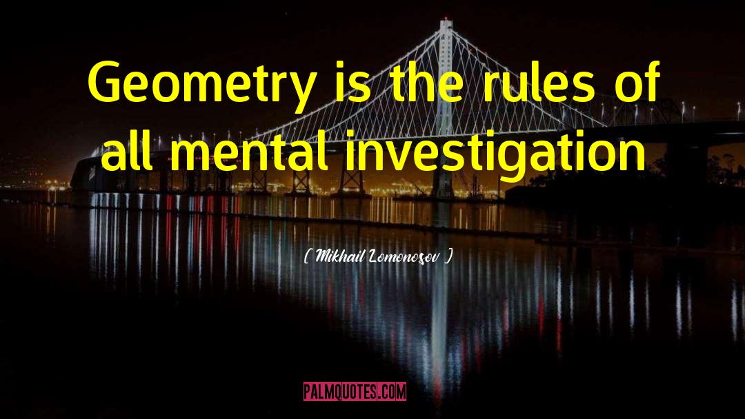 Mikhail Lomonosov Quotes: Geometry is the rules of