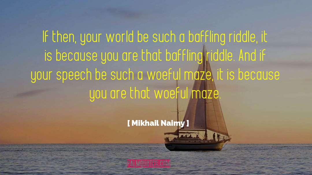 Mikhail Naimy Quotes: If then, your world be