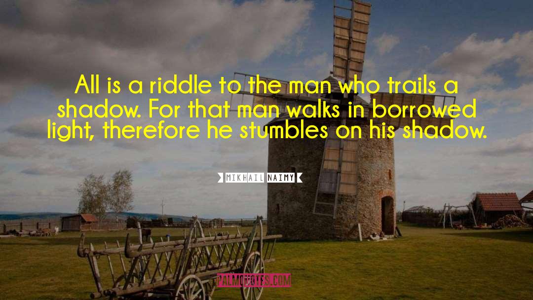 Mikhail Naimy Quotes: All is a riddle to