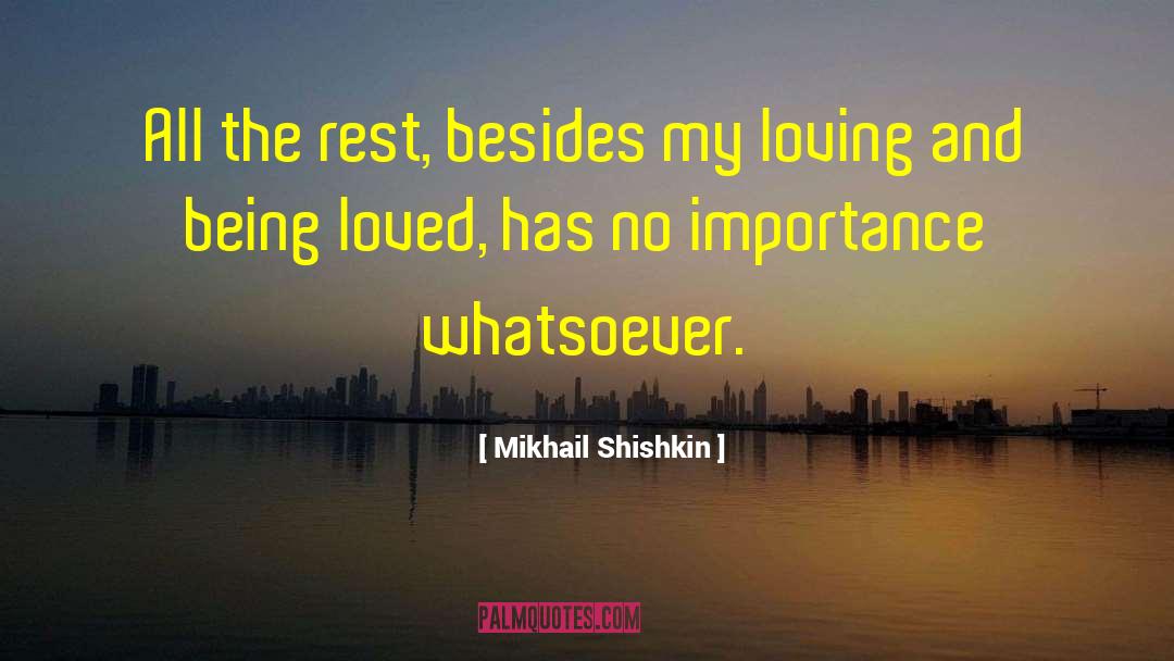 Mikhail Shishkin Quotes: All the rest, besides my