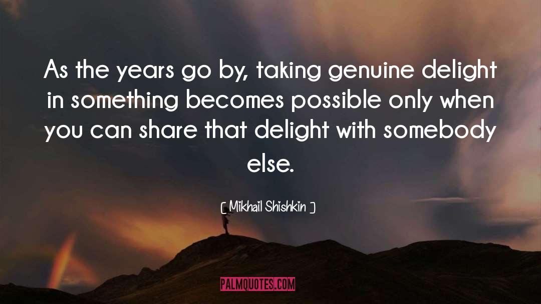 Mikhail Shishkin Quotes: As the years go by,