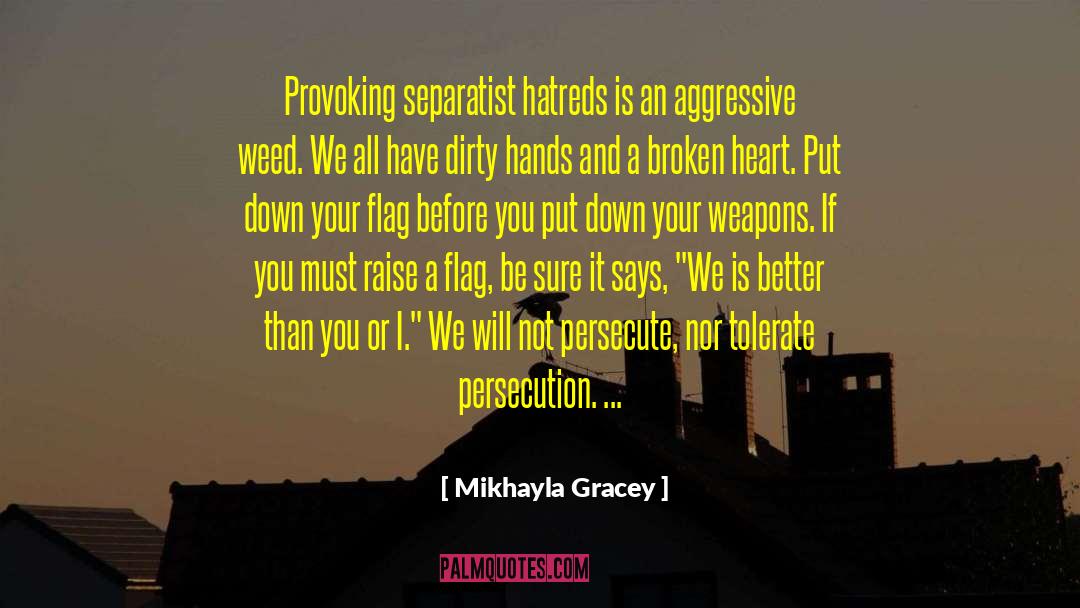 Mikhayla Gracey Quotes: Provoking separatist hatreds is an