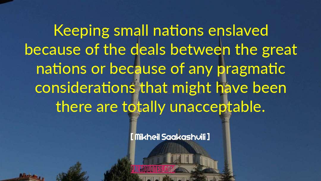 Mikheil Saakashvili Quotes: Keeping small nations enslaved because