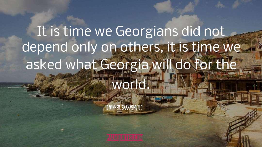 Mikheil Saakashvili Quotes: It is time we Georgians