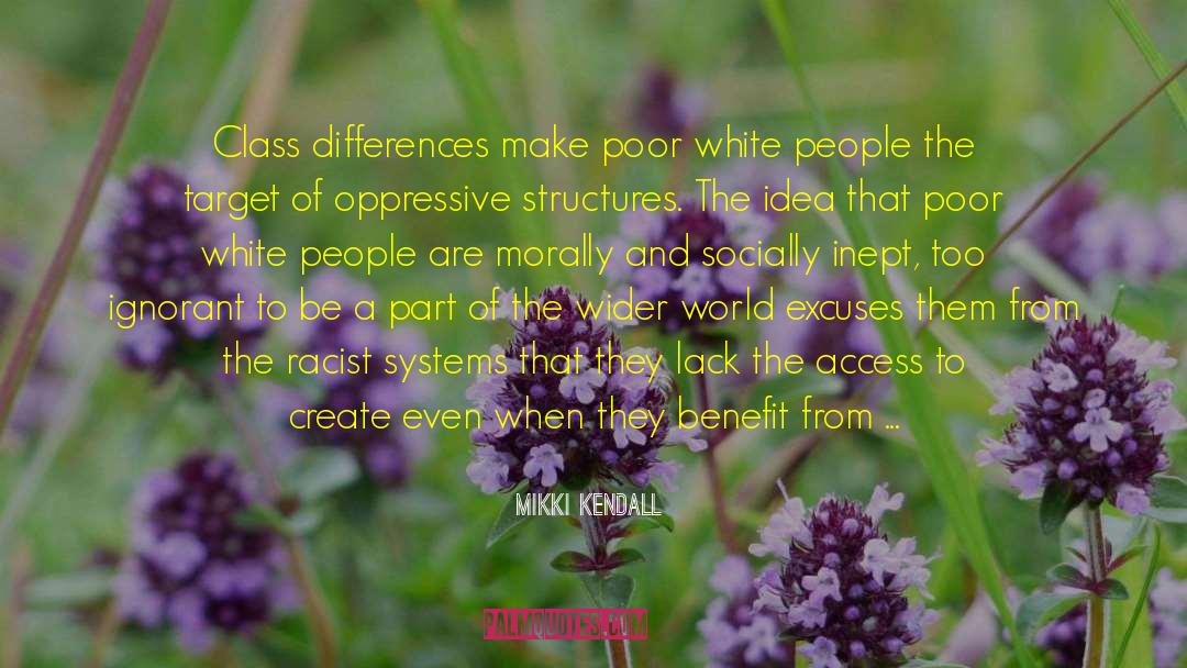 Mikki Kendall Quotes: Class differences make poor white