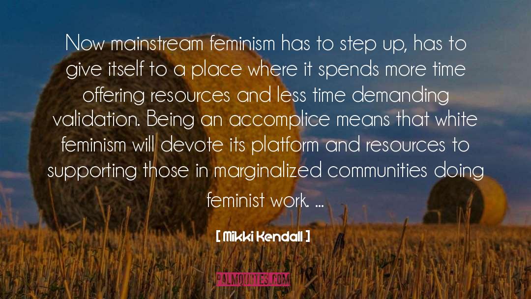 Mikki Kendall Quotes: Now mainstream feminism has to