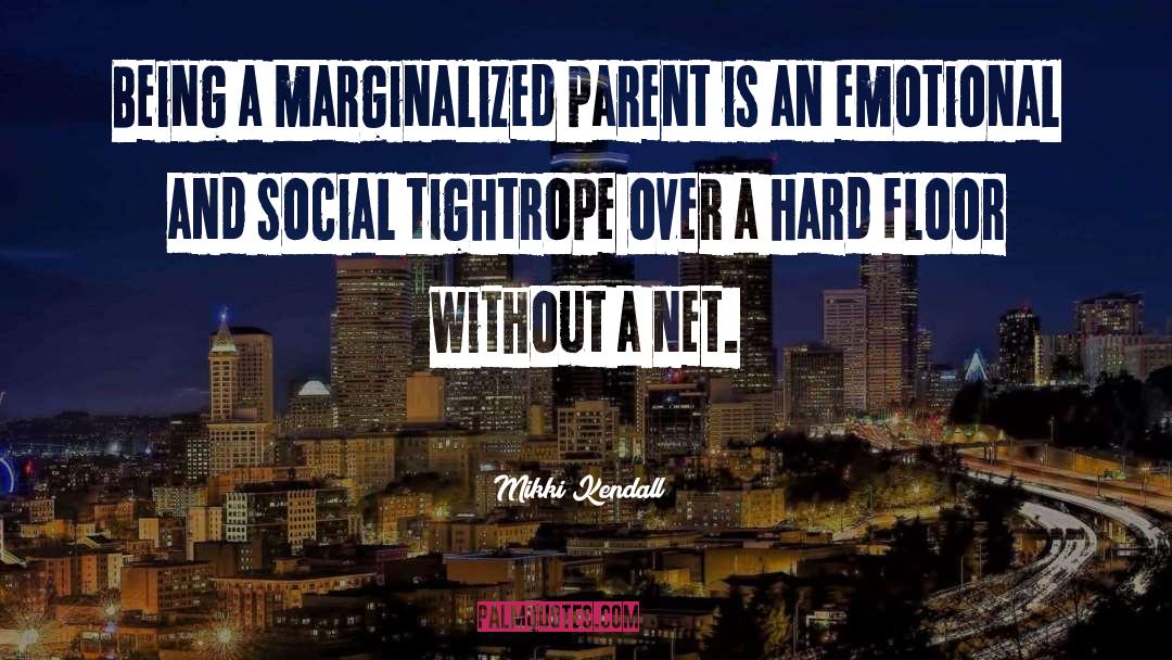 Mikki Kendall Quotes: Being a marginalized parent is