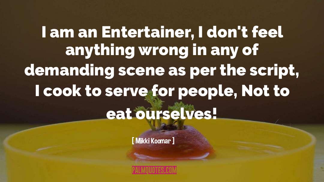 Mikki Koomar Quotes: I am an Entertainer, I