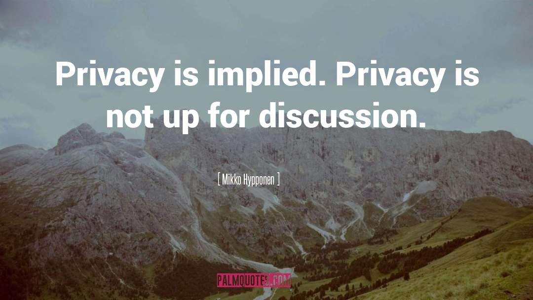 Mikko Hypponen Quotes: Privacy is implied. Privacy is