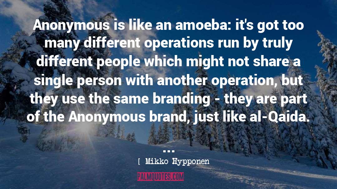 Mikko Hypponen Quotes: Anonymous is like an amoeba: