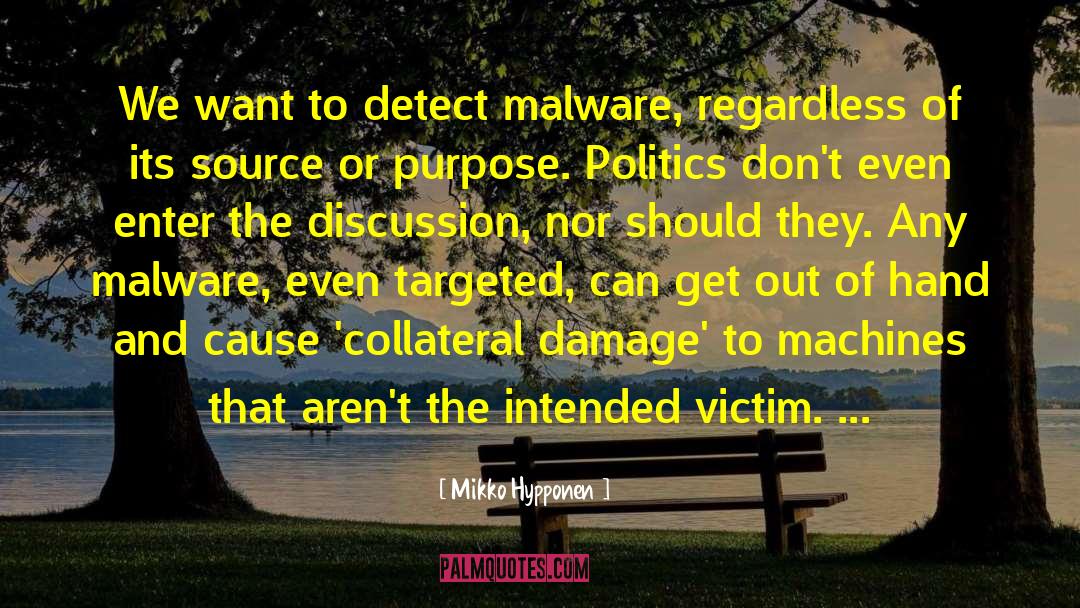 Mikko Hypponen Quotes: We want to detect malware,