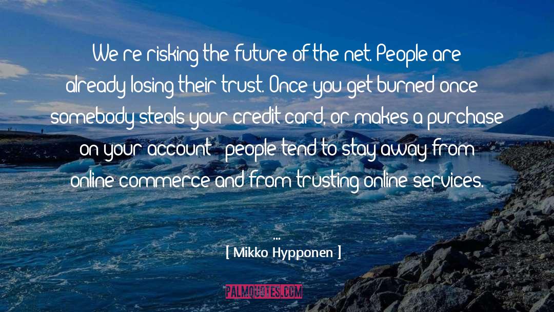 Mikko Hypponen Quotes: We're risking the future of