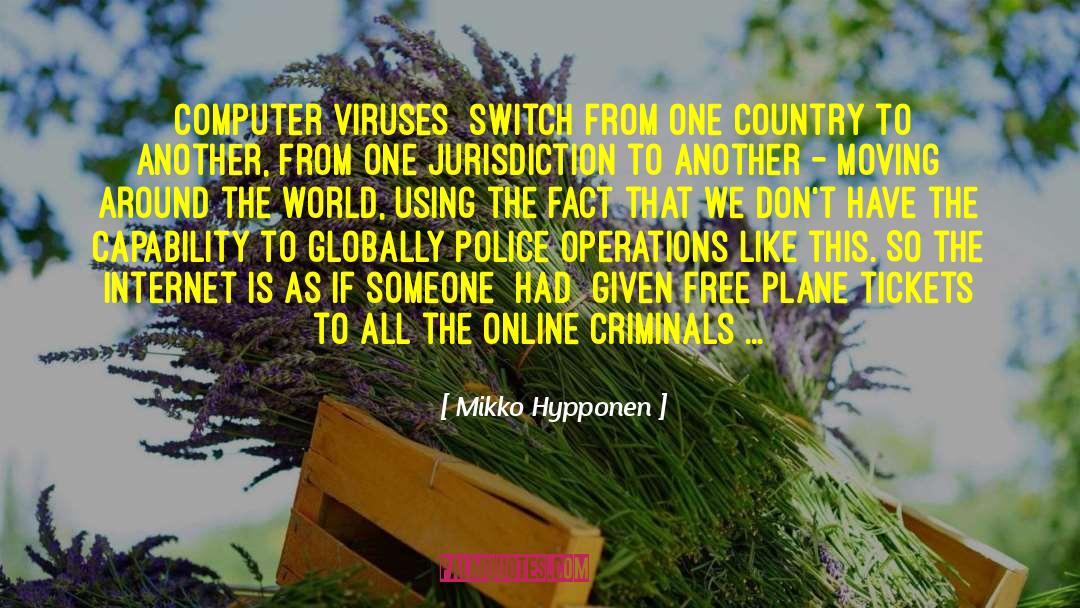 Mikko Hypponen Quotes: [Computer viruses] switch from one