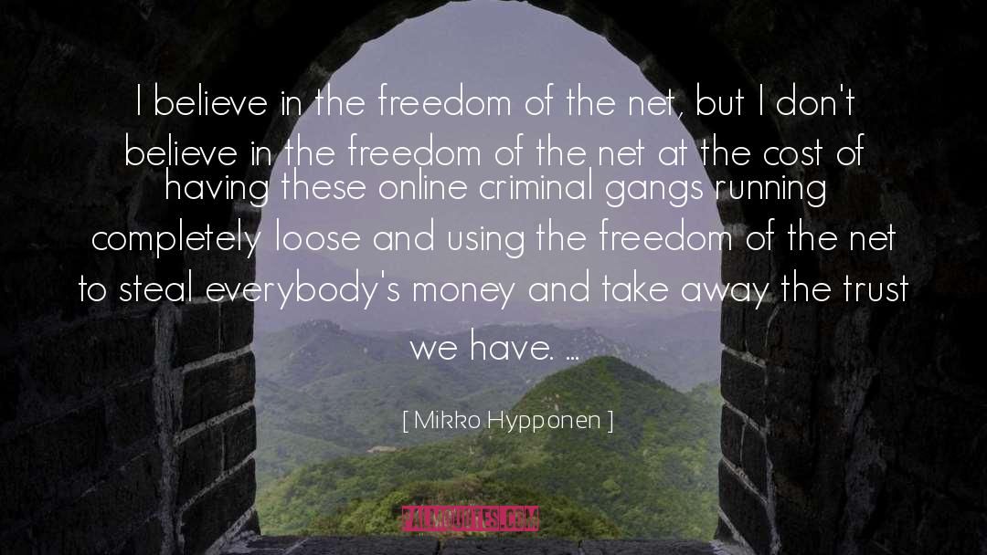 Mikko Hypponen Quotes: I believe in the freedom