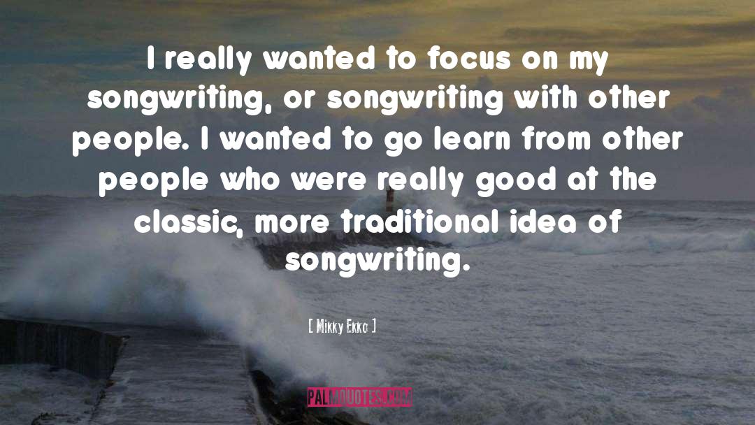 Mikky Ekko Quotes: I really wanted to focus