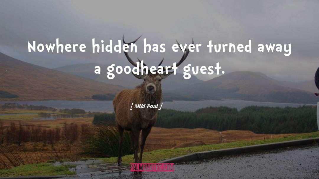 Mikl Paul Quotes: Nowhere hidden has ever turned