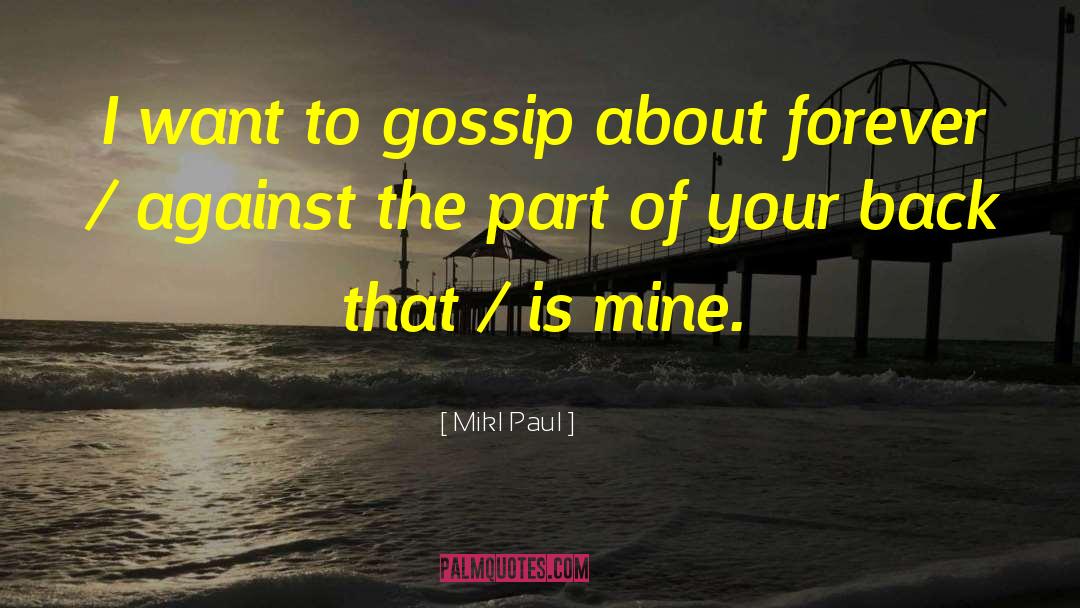 Mikl Paul Quotes: I want to gossip about