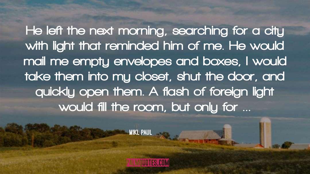 Mikl Paul Quotes: He left the next morning,