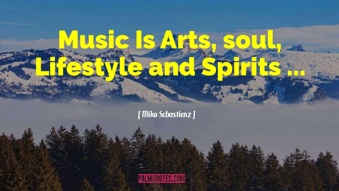Miko Sebastienz Quotes: Music Is Arts, soul, Lifestyle