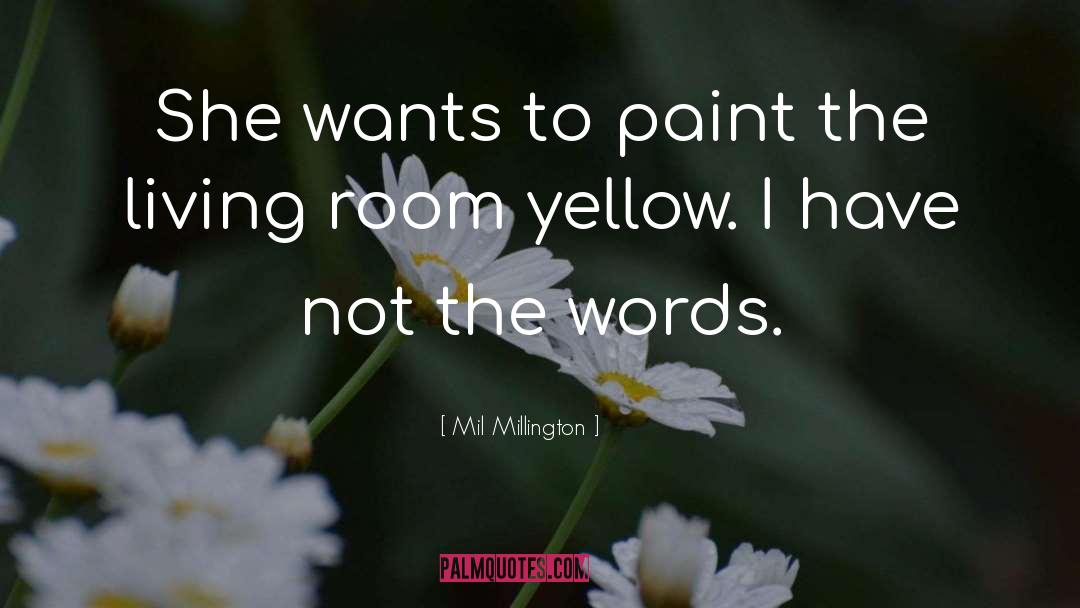 Mil Millington Quotes: She wants to paint the