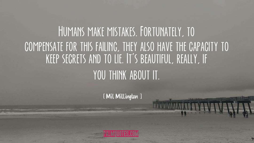 Mil Millington Quotes: Humans make mistakes. Fortunately, to