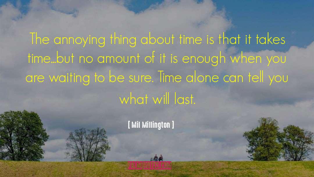 Mil Millington Quotes: The annoying thing about time
