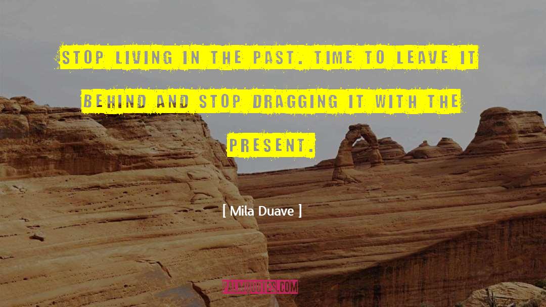 Mila Duave Quotes: Stop living in the past.