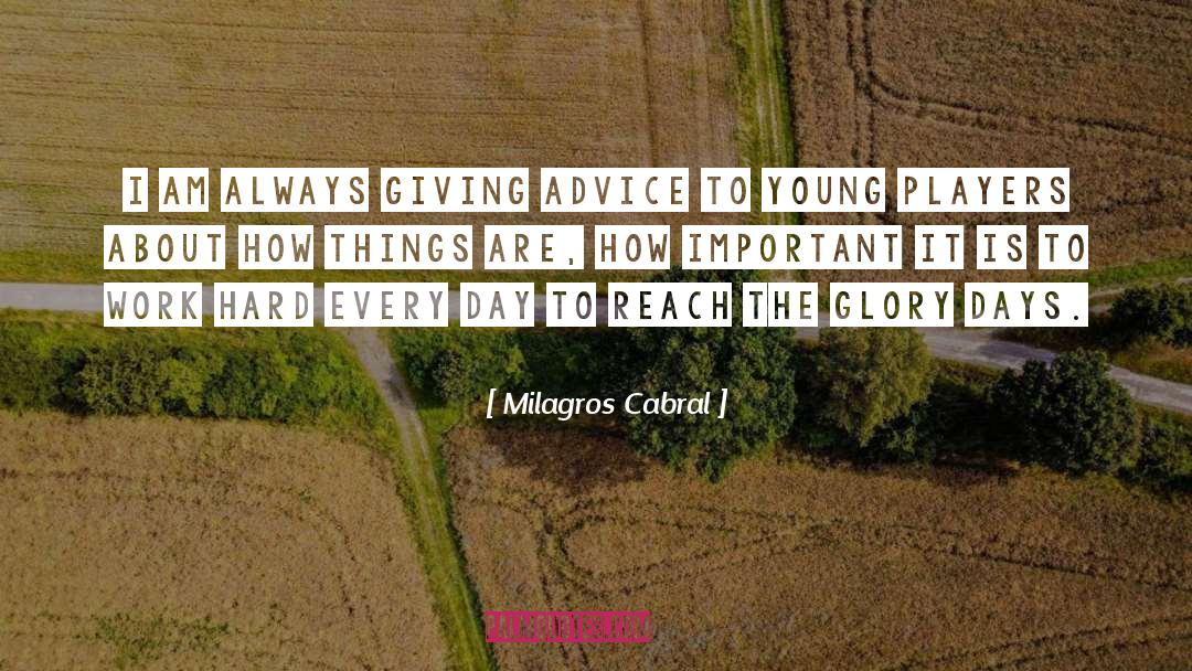 Milagros Cabral Quotes: I am always giving advice