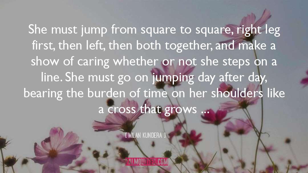 Milan Kundera Quotes: She must jump from square