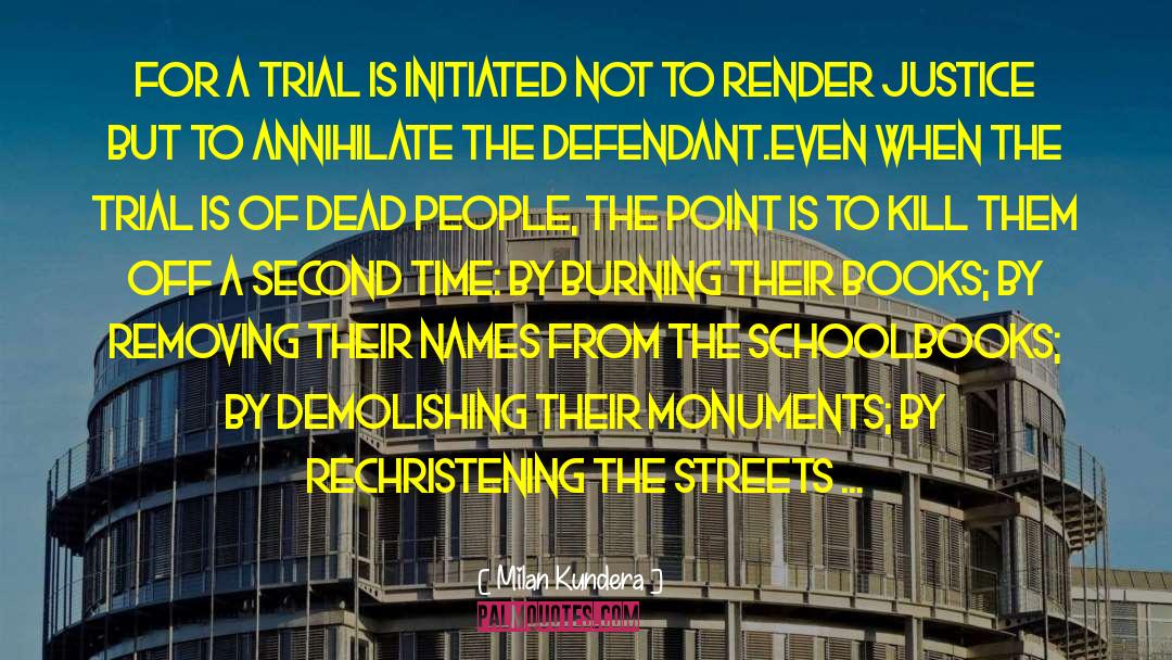 Milan Kundera Quotes: For a trial is initiated