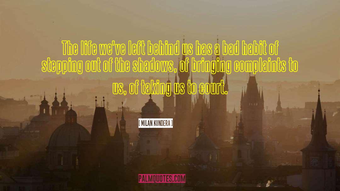 Milan Kundera Quotes: The life we've left behind