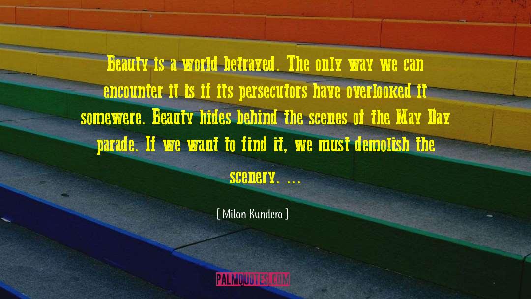 Milan Kundera Quotes: Beauty is a world betrayed.