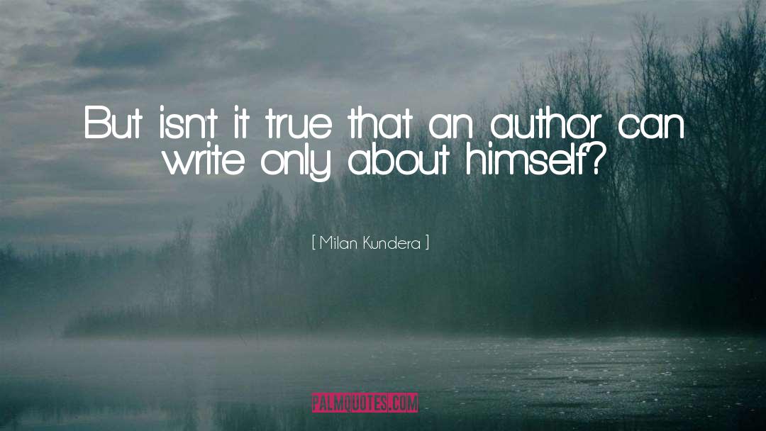 Milan Kundera Quotes: But isn't it true that