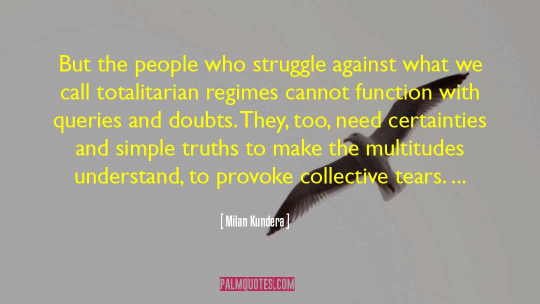 Milan Kundera Quotes: But the people who struggle